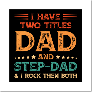 I Have Two Titles Dad And Step-Dad Funny Fathers Day Gift Posters and Art